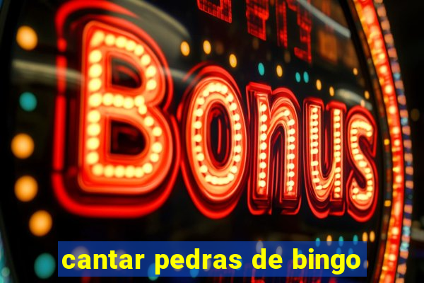 cantar pedras de bingo